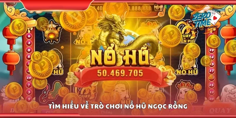 Tìm hiểu về trò chơi nổ hũ ngọc rồng