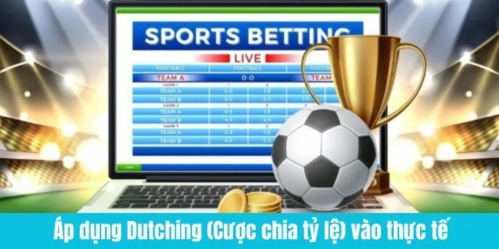 Hướng dẫn áp dụng Dutching vào thực chiến
