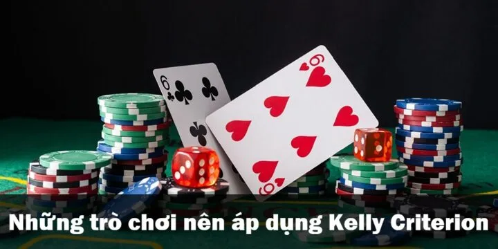 Áp dụng Kelly Criterion trong game nào dễ thắng? 