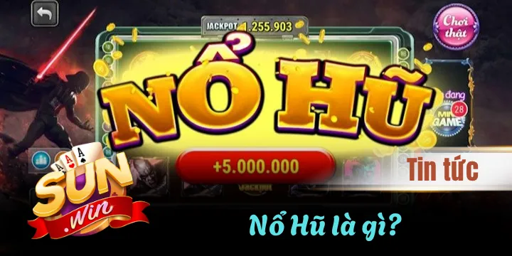 Nổ Hũ là gì? Hướng dẫn chơi & bật mí bí kíp săn Jackpot hiệu quả