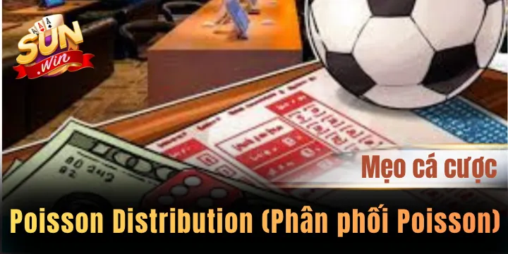 Poisson Distribution - Chiến thuật cược ước tính tỷ lệ thắng siêu cao