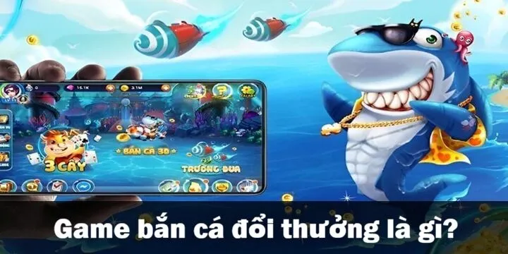 Bắn cá đổi thưởng là gì? 