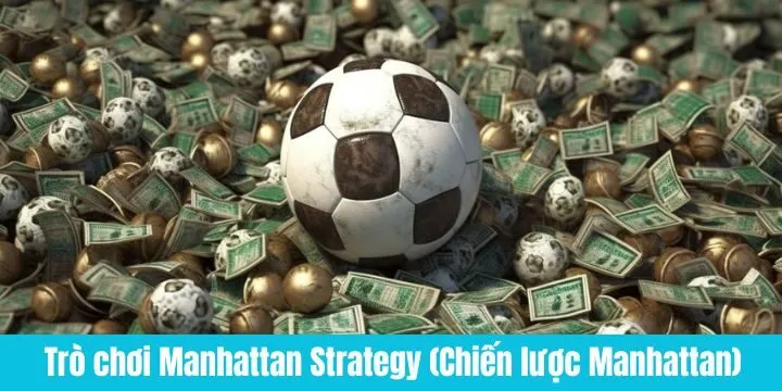 Một số trò chơi nên cân nhắc áp dụng Manhattan Strategy (Chiến lược Manhattan)