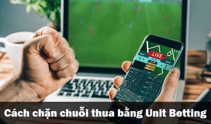 Cược theo đơn vị có thể ngăn chặn chuỗi thua bằng cách nào?